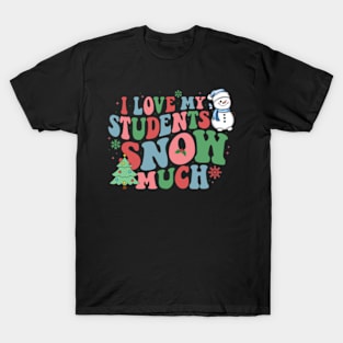 I Love My Students Snow Much Teacher T-Shirt